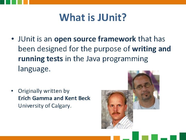 What is JUnit? • JUnit is an open source framework that has been designed