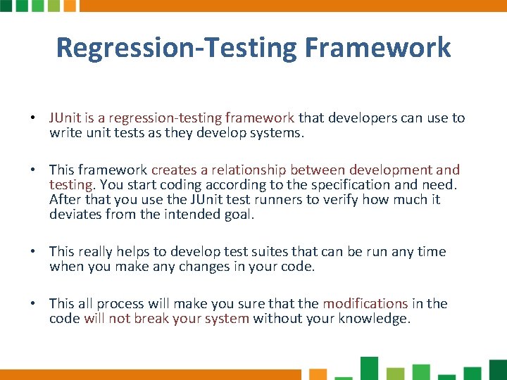 Regression-Testing Framework • JUnit is a regression-testing framework that developers can use to write