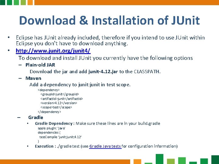 Download & Installation of JUnit • Eclipse has JUnit already included, therefore if you