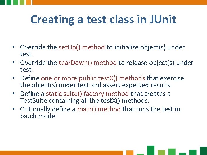 Creating a test class in JUnit • Override the set. Up() method to initialize