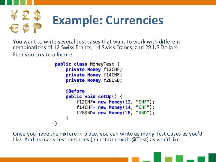 Example: Currencies You want to write several test cases that want to work with