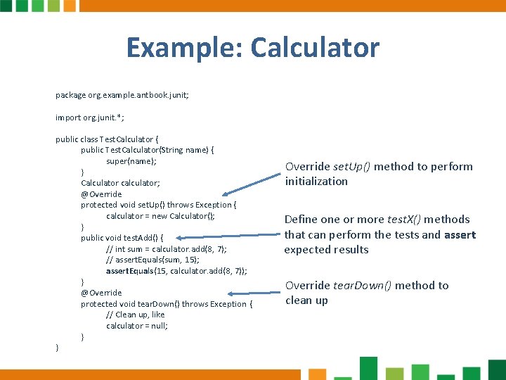 Example: Calculator package org. example. antbook. junit; import org. junit. *; public class Test.