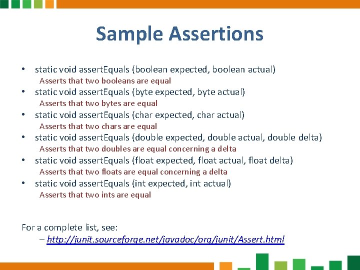 Sample Assertions • static void assert. Equals (boolean expected, boolean actual) Asserts that two