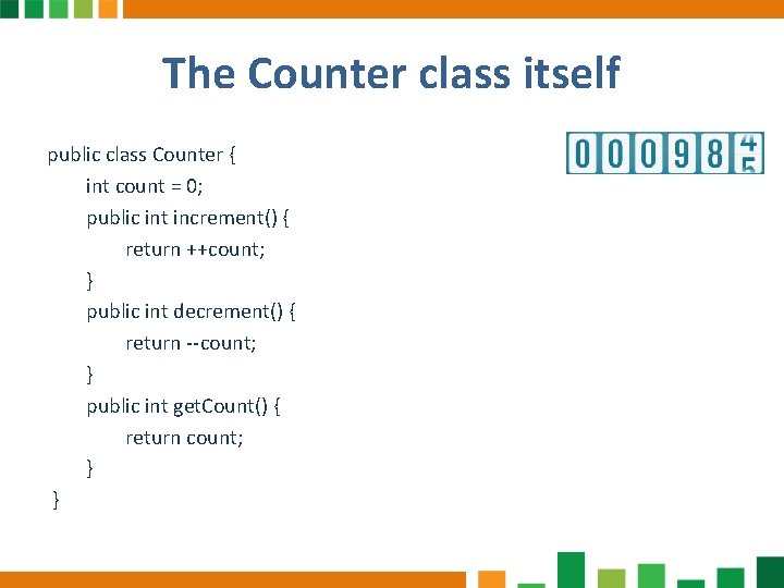 The Counter class itself public class Counter {  int count = 0;   public