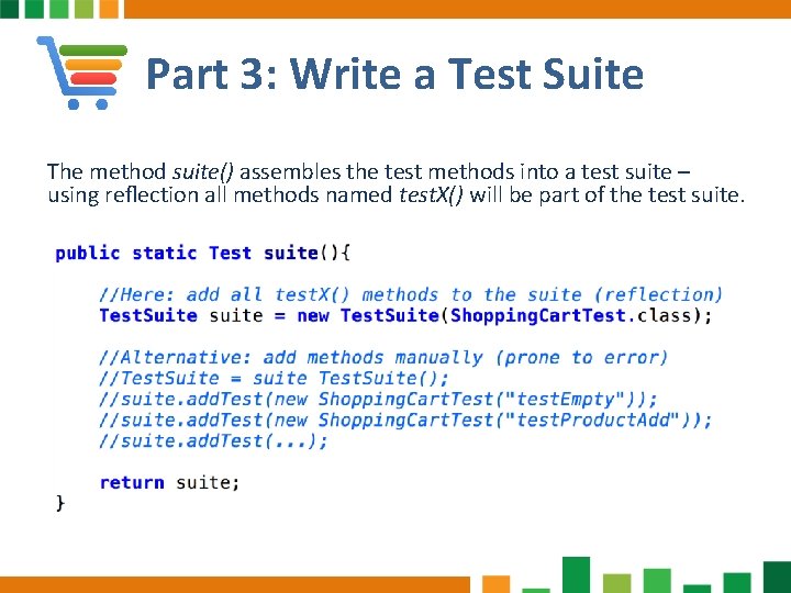 Part 3: Write a Test Suite The method suite() assembles the test methods into