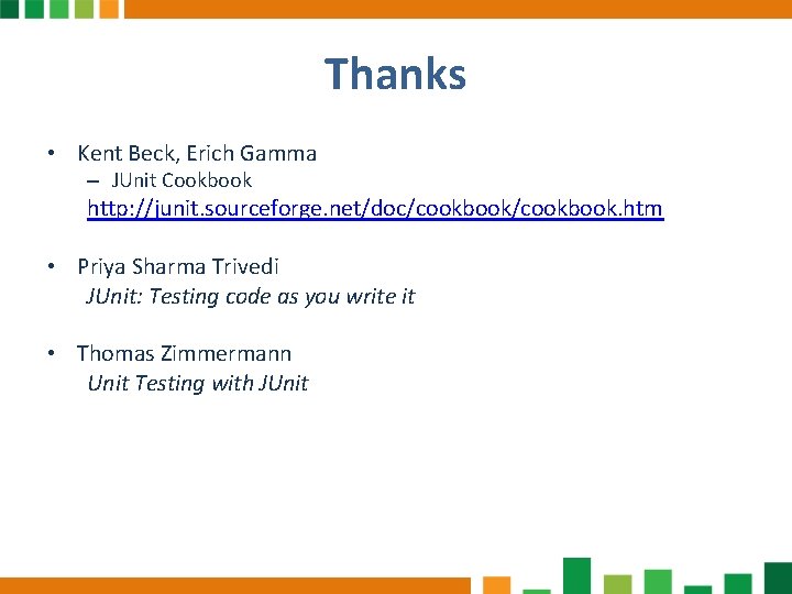 Thanks • Kent Beck, Erich Gamma – JUnit Cookbook http: //junit. sourceforge. net/doc/cookbook. htm