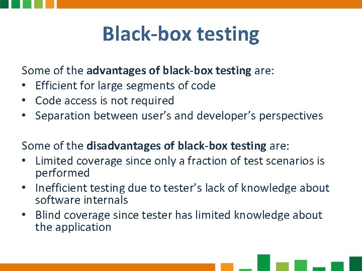Black-box testing Some of the advantages of black-box testing are: • Efficient for large