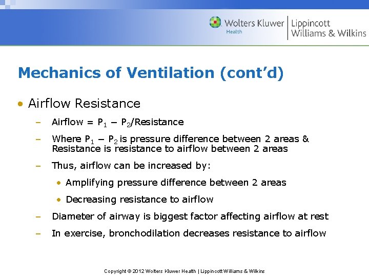 Mechanics of Ventilation (cont’d) • Airflow Resistance – Airflow = P 1 − P