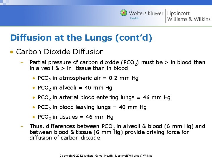 Diffusion at the Lungs (cont’d) • Carbon Dioxide Diffusion – Partial pressure of carbon