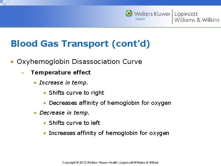 Blood Gas Transport (cont’d) • Oxyhemoglobin Disassociation Curve – Temperature effect • Increase in