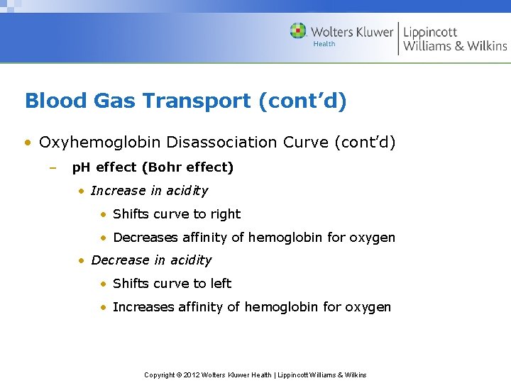 Blood Gas Transport (cont’d) • Oxyhemoglobin Disassociation Curve (cont’d) – p. H effect (Bohr