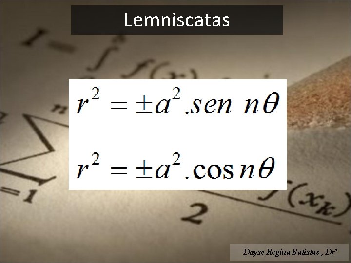 Lemniscatas Dayse Regina Batistus , Drª 