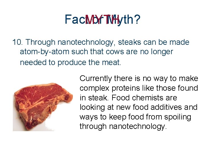 Fact. MYTH or Myth? 10. Through nanotechnology, steaks can be made atom-by-atom such that