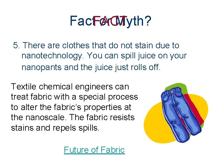 Fact. FACT or Myth? 5. There are clothes that do not stain due to