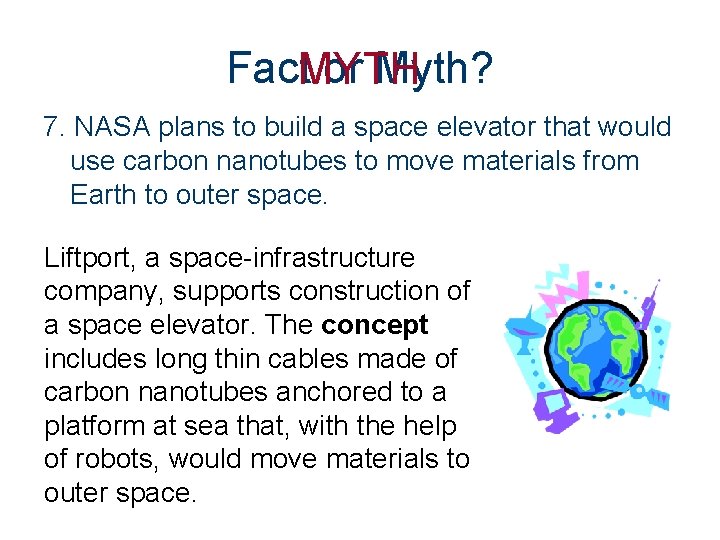 Fact. MYTH or Myth? 7. NASA plans to build a space elevator that would