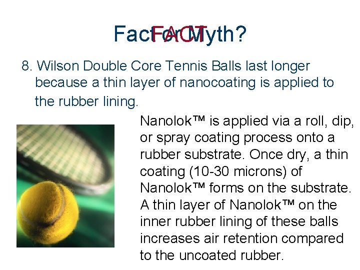 Fact. FACT or Myth? 8. Wilson Double Core Tennis Balls last longer because a