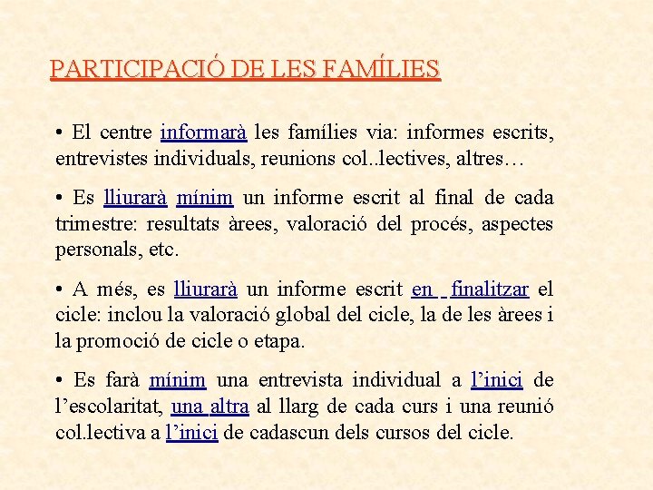 PARTICIPACIÓ DE LES FAMÍLIES • El centre informarà les famílies via: informes escrits, entrevistes