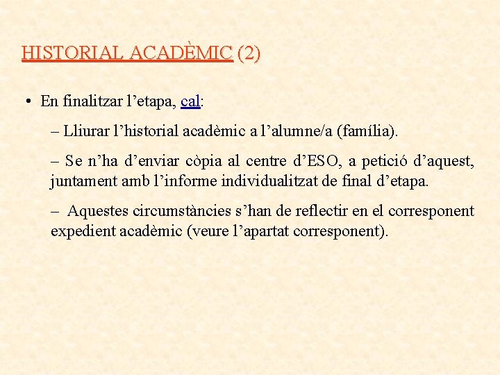 HISTORIAL ACADÈMIC (2) • En finalitzar l’etapa, cal: – Lliurar l’historial acadèmic a l’alumne/a