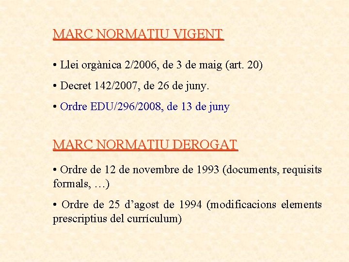 MARC NORMATIU VIGENT • Llei orgànica 2/2006, de 3 de maig (art. 20) •