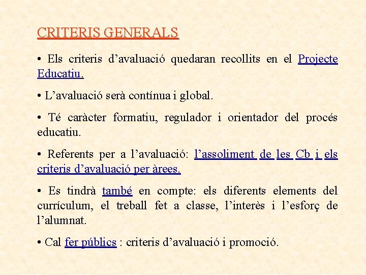 CRITERIS GENERALS • Els criteris d’avaluació quedaran recollits en el Projecte Educatiu. • L’avaluació