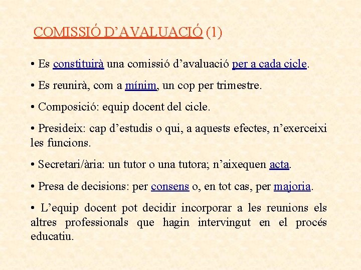 COMISSIÓ D’AVALUACIÓ (1) • Es constituirà una comissió d’avaluació per a cada cicle. •