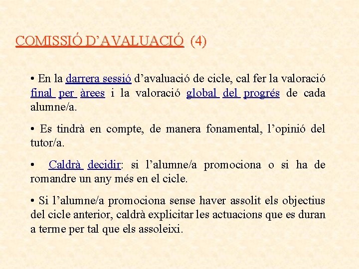 COMISSIÓ D’AVALUACIÓ (4) • En la darrera sessió d’avaluació de cicle, cal fer la