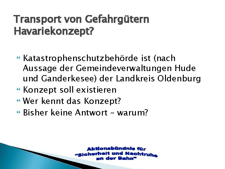 Transport von Gefahrgütern Havariekonzept? Katastrophenschutzbehörde ist (nach Aussage der Gemeindeverwaltungen Hude und Ganderkesee) der