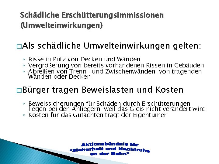 Schädliche Erschütterungsimmissionen (Umwelteinwirkungen) � Als schädliche Umwelteinwirkungen gelten: ◦ Risse in Putz von Decken