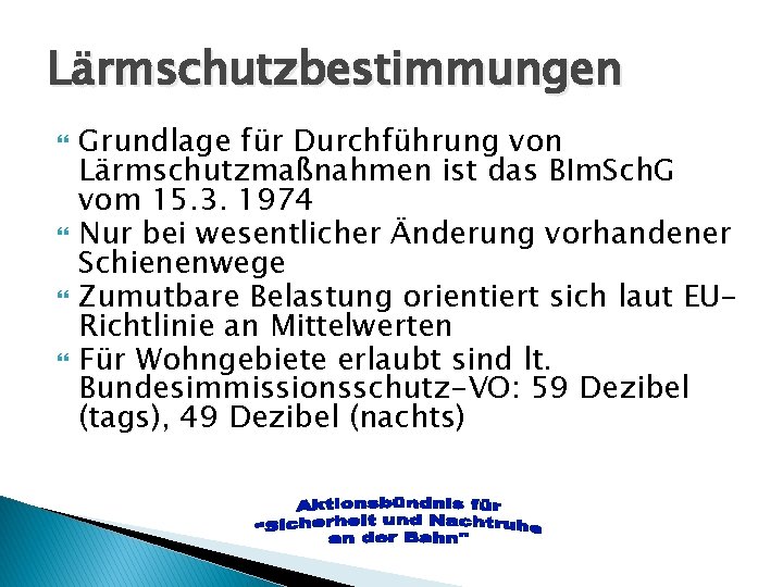 Lärmschutzbestimmungen Grundlage für Durchführung von Lärmschutzmaßnahmen ist das BIm. Sch. G vom 15. 3. Lärmschutzbestimmungen Grundlage für Durchführung von Lärmschutzmaßnahmen ist das BIm. Sch. G vom 15. 3.
