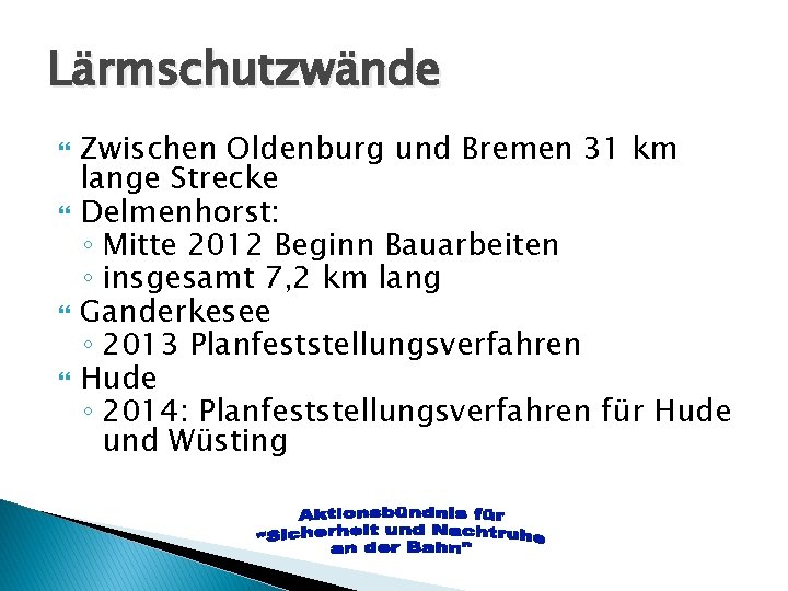 Lärmschutzwände Zwischen Oldenburg und Bremen 31 km lange Strecke Delmenhorst: ◦ Mitte 2012 Beginn Lärmschutzwände Zwischen Oldenburg und Bremen 31 km lange Strecke Delmenhorst: ◦ Mitte 2012 Beginn