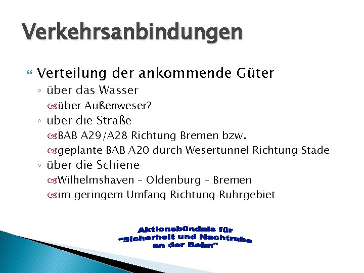 Verkehrsanbindungen Verteilung der ankommende Güter ◦ über das Wasser über Außenweser? ◦ über die