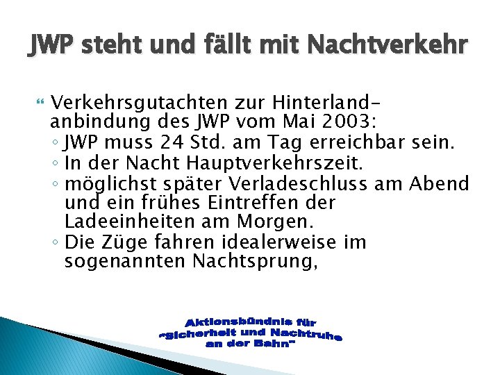 JWP steht und fällt mit Nachtverkehr Verkehrsgutachten zur Hinterlandanbindung des JWP vom Mai 2003: