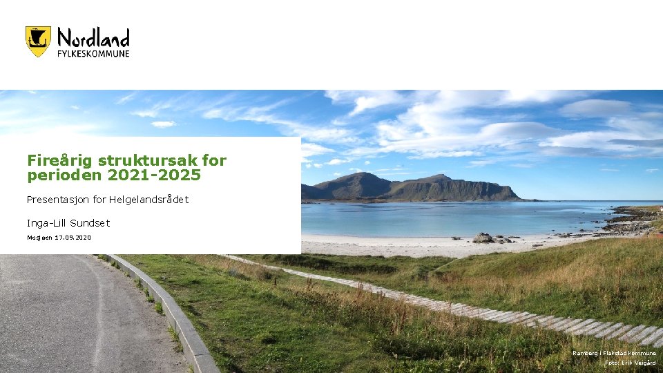 Fireårig struktursak for perioden 2021 -2025 Presentasjon for Helgelandsrådet Inga-Lill Sundset Mosjøen 17. 09. Fireårig struktursak for perioden 2021 -2025 Presentasjon for Helgelandsrådet Inga-Lill Sundset Mosjøen 17. 09.