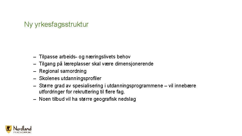 Ny yrkesfagsstruktur – – – Tilpasse arbeids- og næringslivets behov Tilgang på læreplasser skal Ny yrkesfagsstruktur – – – Tilpasse arbeids- og næringslivets behov Tilgang på læreplasser skal