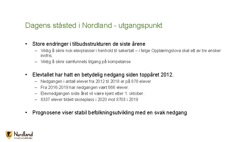 Dagens ståsted i Nordland - utgangspunkt • Store endringer i tilbudsstrukturen de siste årene Dagens ståsted i Nordland - utgangspunkt • Store endringer i tilbudsstrukturen de siste årene