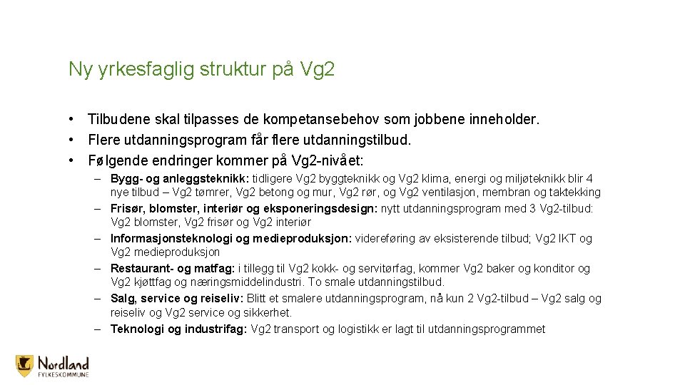 Ny yrkesfaglig struktur på Vg 2 • Tilbudene skal tilpasses de kompetansebehov som jobbene Ny yrkesfaglig struktur på Vg 2 • Tilbudene skal tilpasses de kompetansebehov som jobbene