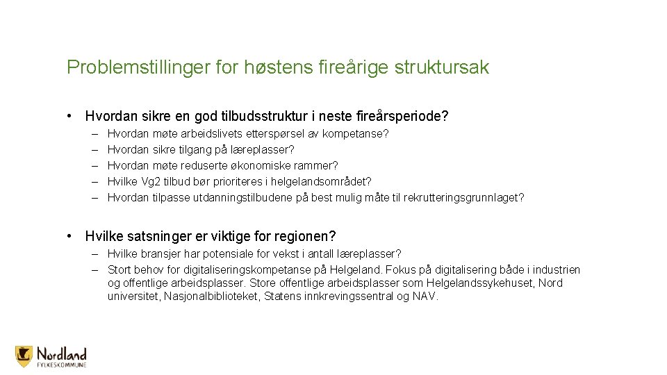 Problemstillinger for høstens fireårige struktursak • Hvordan sikre en god tilbudsstruktur i neste fireårsperiode? Problemstillinger for høstens fireårige struktursak • Hvordan sikre en god tilbudsstruktur i neste fireårsperiode?