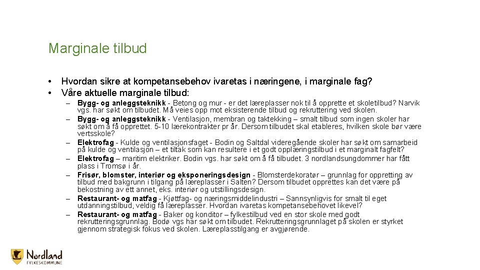 Marginale tilbud • • Hvordan sikre at kompetansebehov ivaretas i næringene, i marginale fag? Marginale tilbud • • Hvordan sikre at kompetansebehov ivaretas i næringene, i marginale fag?