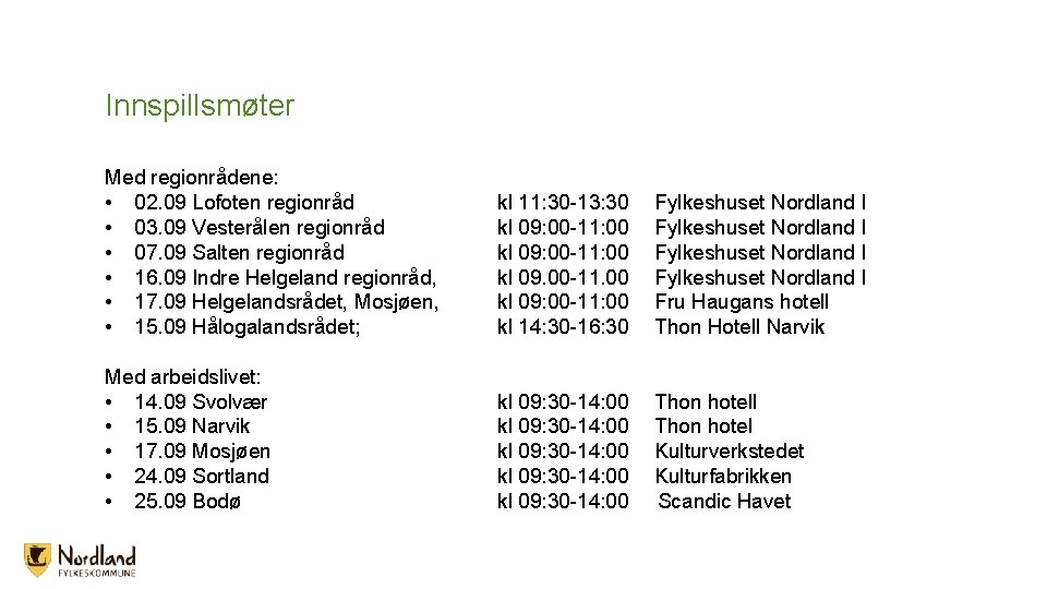 Innspillsmøter Med regionrådene: • 02. 09 Lofoten regionråd • 03. 09 Vesterålen regionråd • Innspillsmøter Med regionrådene: • 02. 09 Lofoten regionråd • 03. 09 Vesterålen regionråd •