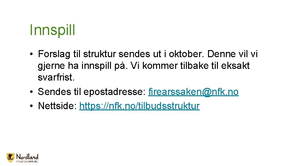 Innspill • Forslag til struktur sendes ut i oktober. Denne vil vi gjerne ha Innspill • Forslag til struktur sendes ut i oktober. Denne vil vi gjerne ha