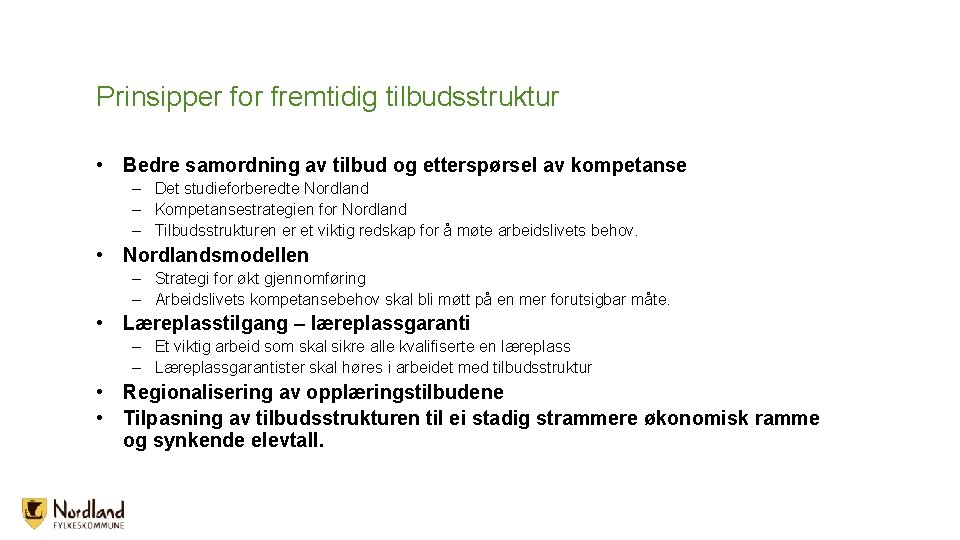 Prinsipper for fremtidig tilbudsstruktur • Bedre samordning av tilbud og etterspørsel av kompetanse – Prinsipper for fremtidig tilbudsstruktur • Bedre samordning av tilbud og etterspørsel av kompetanse –