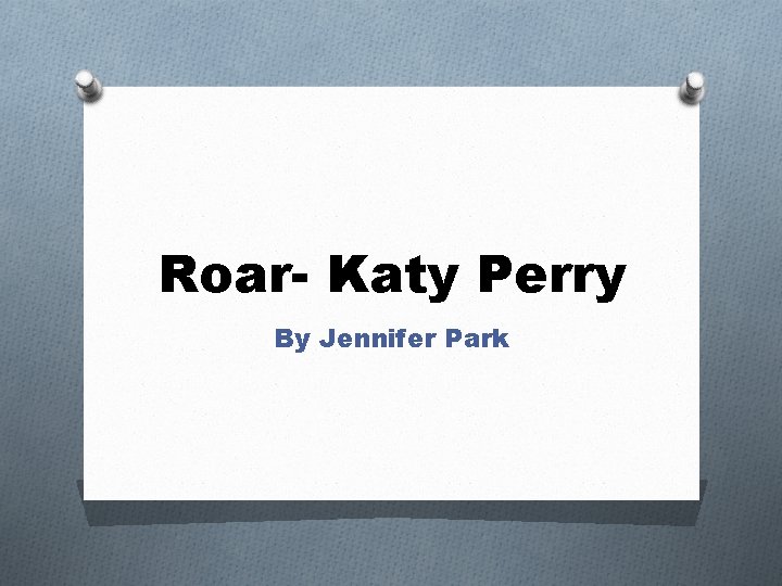 Roar- Katy Perry By Jennifer Park 