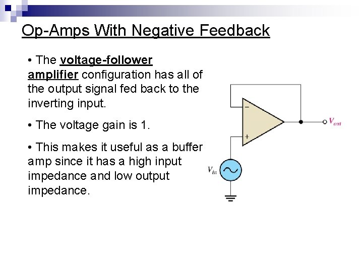 Op-Amps With Negative Feedback • The voltage-follower amplifier configuration has all of the output