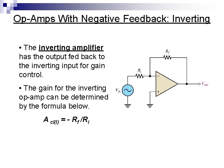 Op-Amps With Negative Feedback: Inverting • The inverting amplifier has the output fed back