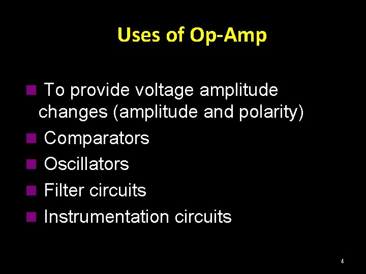 Uses of Op-Amp n To provide voltage amplitude changes (amplitude and polarity) n Comparators