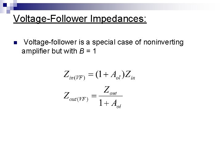 Voltage-Follower Impedances: n Voltage-follower is a special case of noninverting amplifier but with B