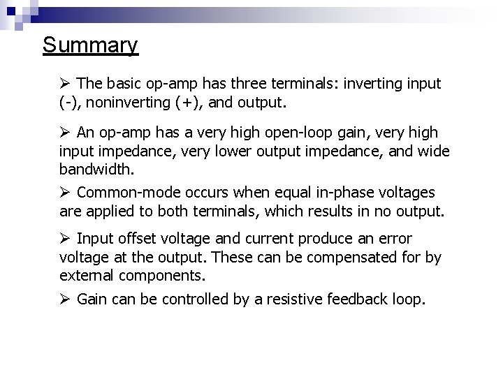 Summary Ø The basic op-amp has three terminals: inverting input (-), noninverting (+), and