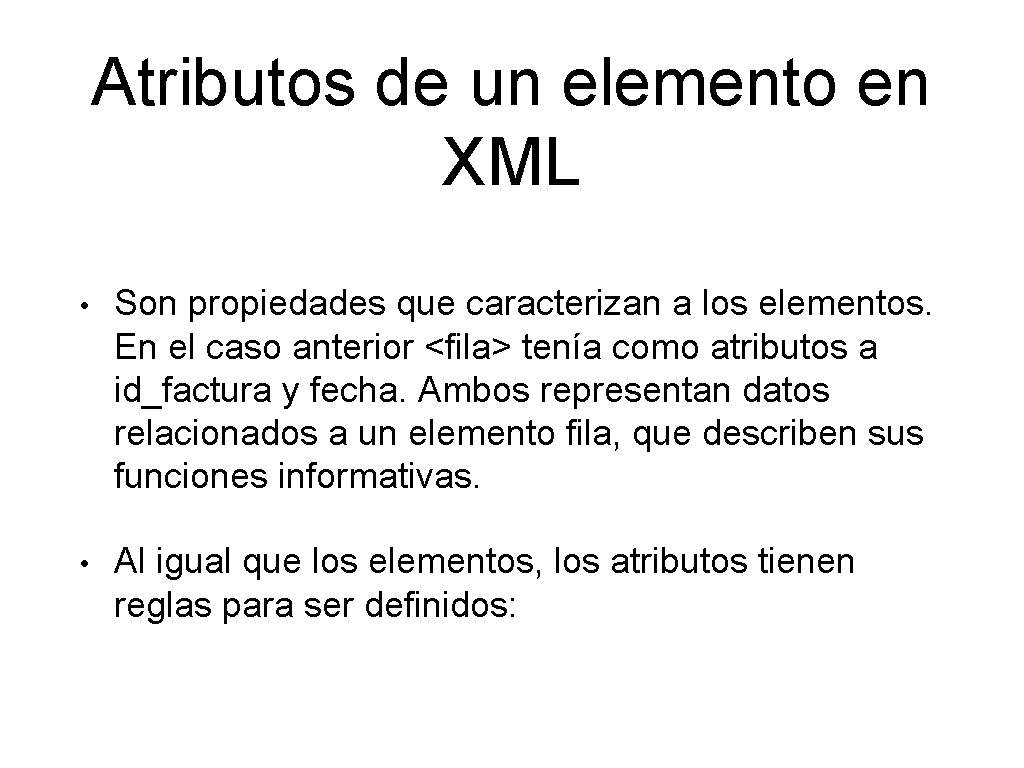 Atributos de un elemento en XML • Son propiedades que caracterizan a los elementos.