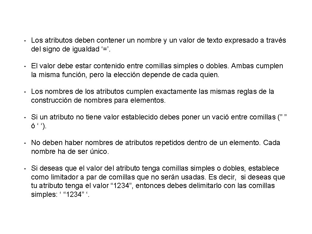  • Los atributos deben contener un nombre y un valor de texto expresado