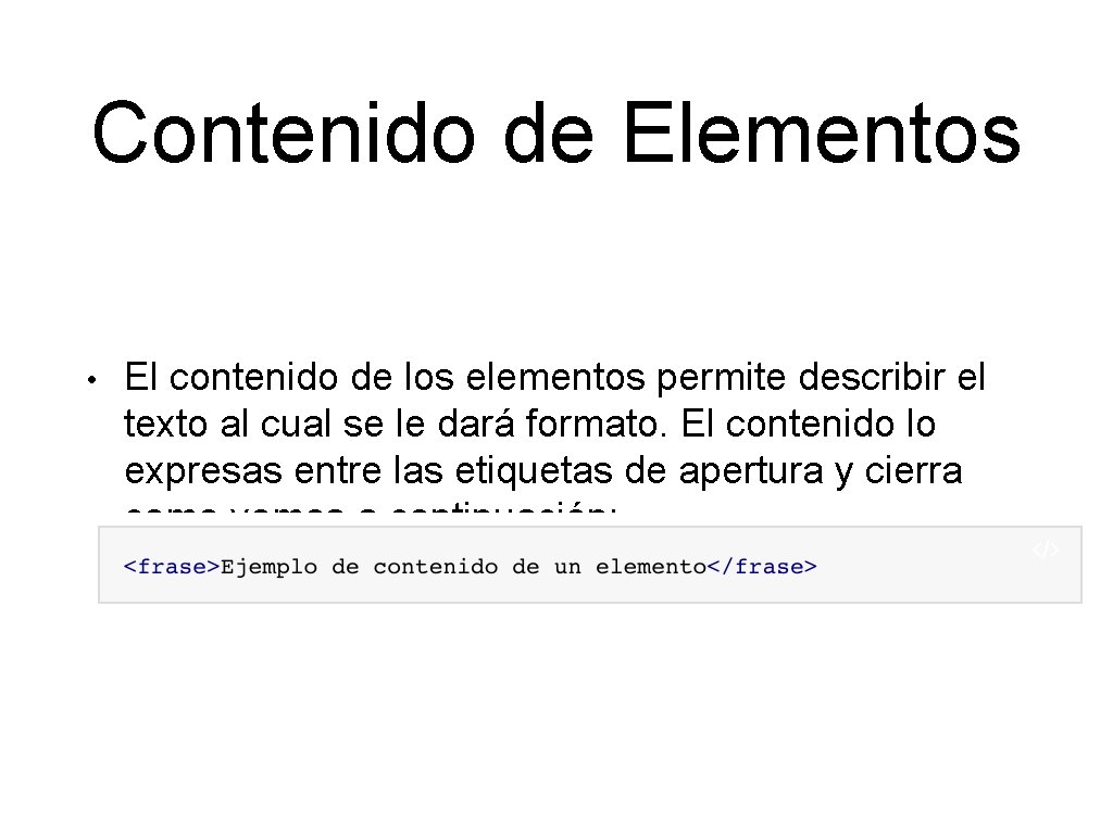 Contenido de Elementos • El contenido de los elementos permite describir el texto al